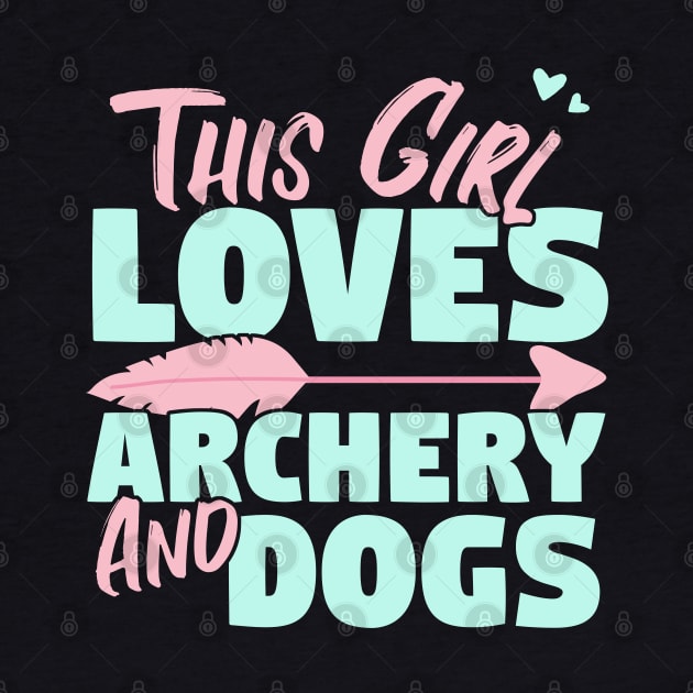 This Girl Loves Archery And Dogs Gift product by theodoros20